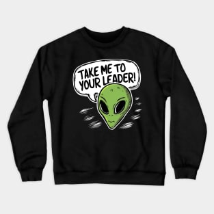 Take me to your leader Crewneck Sweatshirt